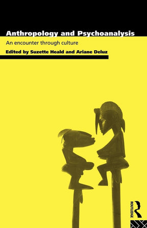 Anthropology and Psychoanalysis: An Encounter Through Culture - Retail Maharaj