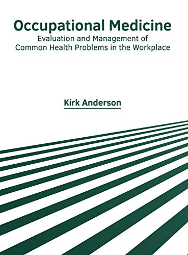 Occupational Medicine: Evaluation and Management of Common Health Problems in the Workplace