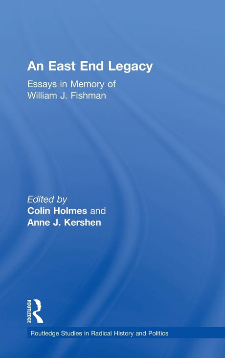 An East End Legacy: Essays in Memory of William J Fishman - Retail Maharaj
