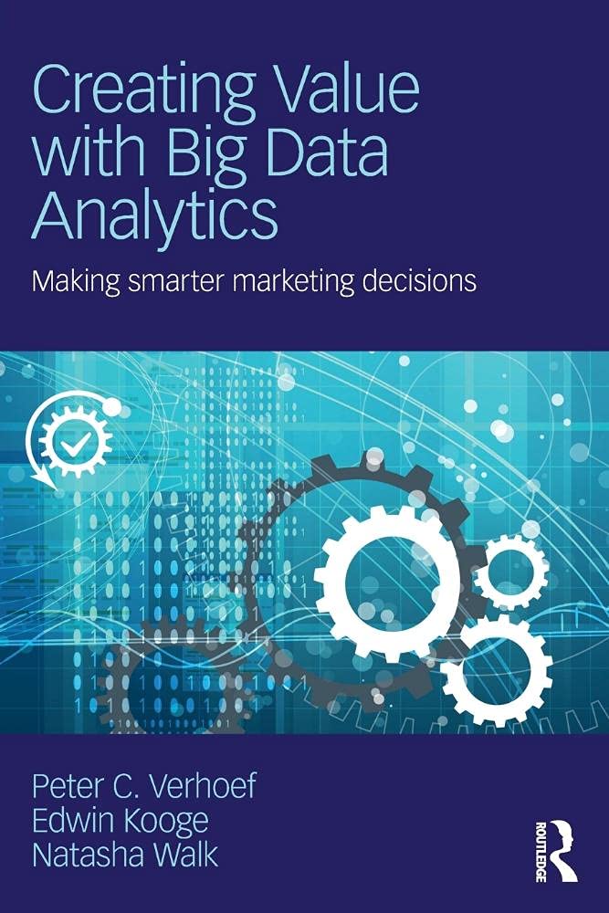 Creating Value with Big Data Analytics: Making Smarter Marketing Decisions (Mastering Business Analytics) - Retail Maharaj