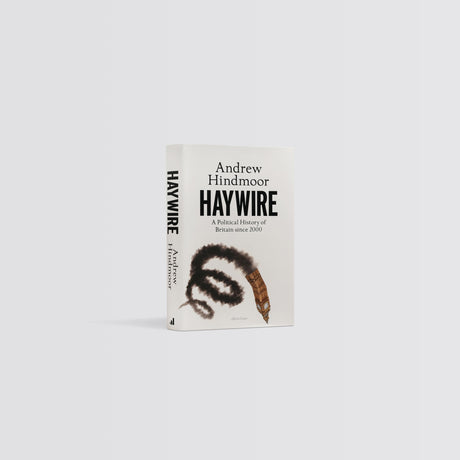 Haywire: A Political History of Britain since 2000 - Retail Maharaj