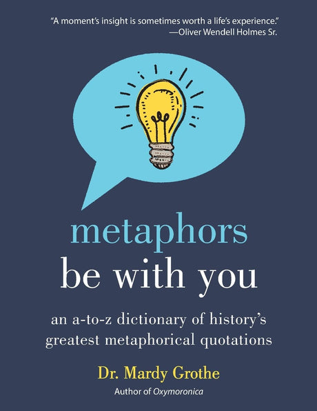 Metaphors Be with You: An A to Z Dictionary of History's Greatest Metaphorical Quotations - Retail Maharaj