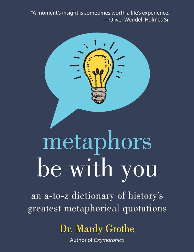 Metaphors Be with You: An A to Z Dictionary of History's Greatest Metaphorical Quotations - Retail Maharaj
