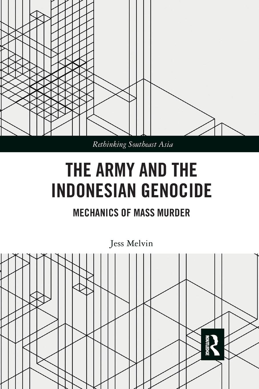 The Army and the Indonesian Genocide: Mechanics of Mass Murder (Rethinking Southeast Asia) - Retail Maharaj