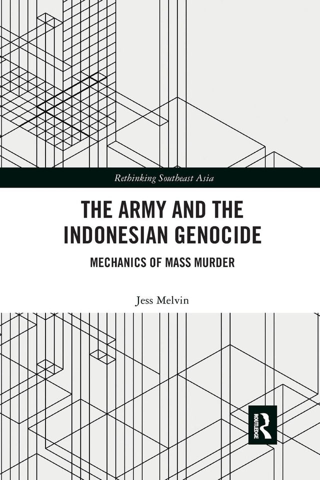 The Army and the Indonesian Genocide: Mechanics of Mass Murder (Rethinking Southeast Asia) - Retail Maharaj