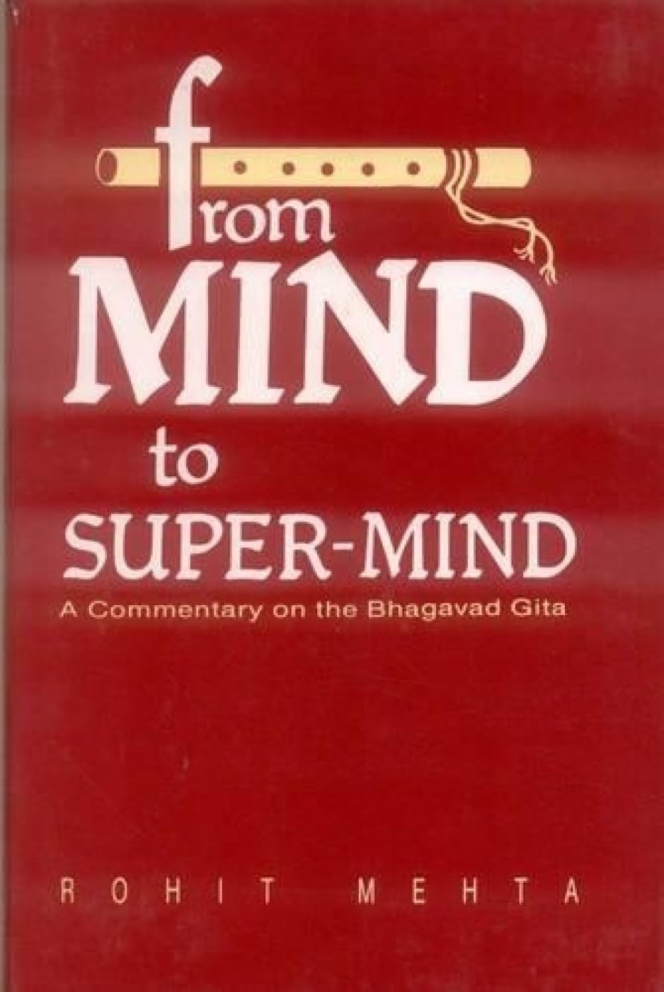 From Mind to Super Mind: A Commentary on the &quot;Bhagavad Gita&quot;