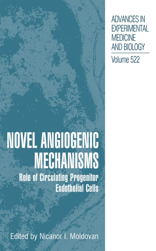 Novel Angiogenic Mechanisms: Role of Circulating Progenitor Endothelial Cells: 522 (Advances in Experimental Medicine and Biology)