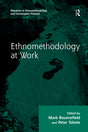 Ethnomethodology at Work (Directions in Ethnomethodology and Conversation Analysis) - Retail Maharaj