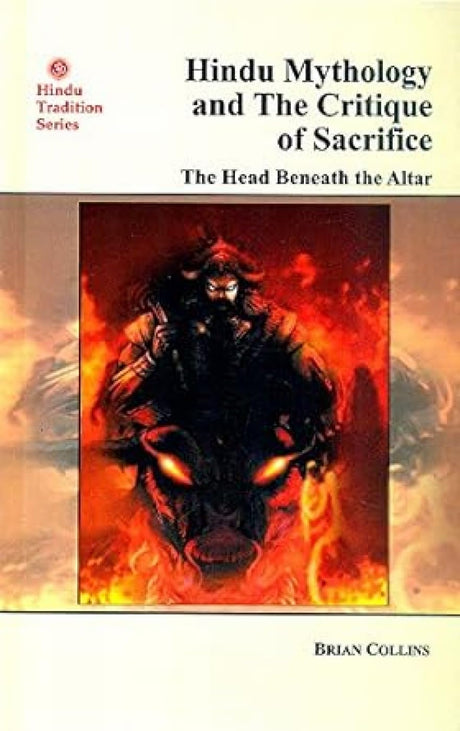 Hindu Mythology And The Critique Of Sacrifice: T: He Head Beneath The Altar - Retail Maharaj