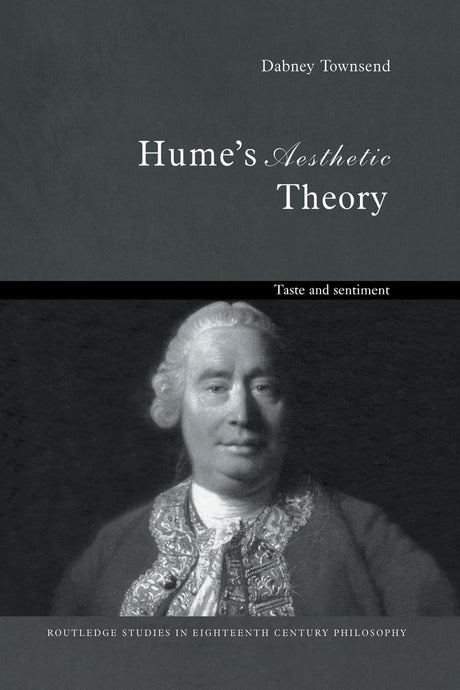 Hume's Aesthetic Theory: Taste and Sentiment (Routledge Studies in Eighteenth-Century Philosophy) - Retail Maharaj