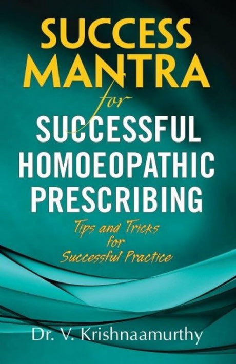Success Mantra for Successful Homoeopathic Prescribing - Tips and Tricks for Successful Practice - Retail Maharaj