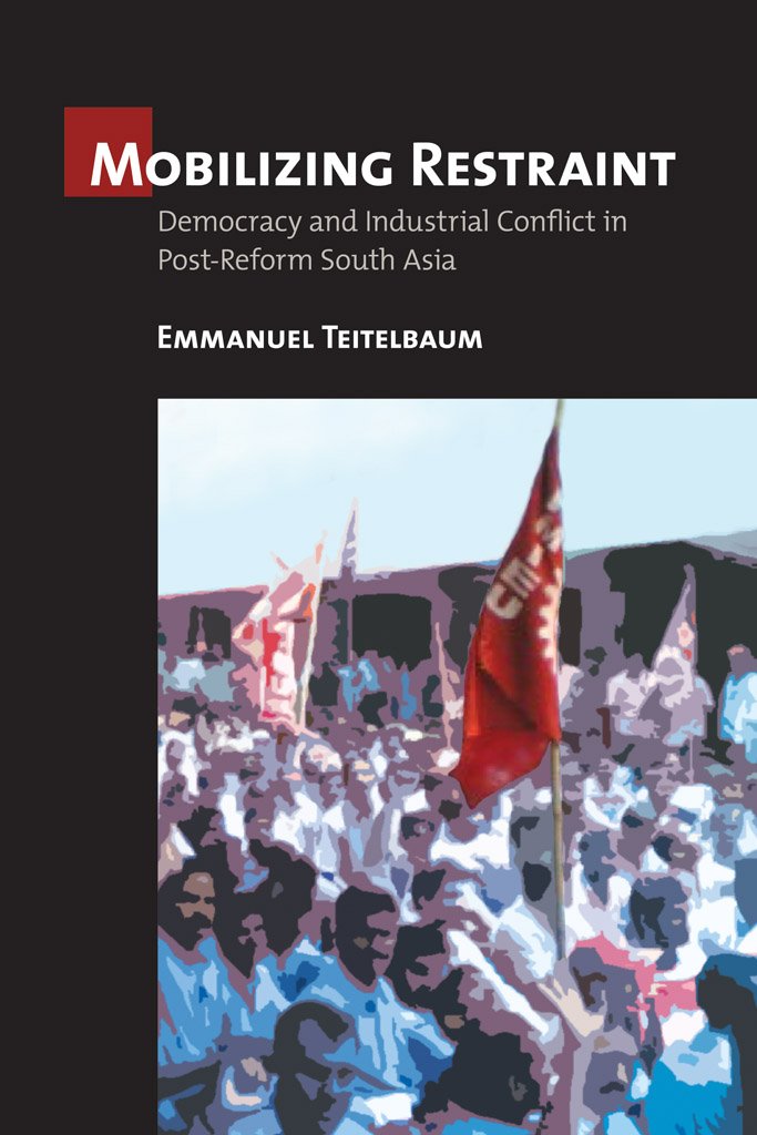 Mobilizing Restraint: Democracy and Industrial Conflict in Post-Reform South Asia (Culture and Politics of Health Care Work) - Retail Maharaj
