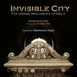 Invisible City: The Hidden Monuments of Delhi - 2014 - Retail Maharaj