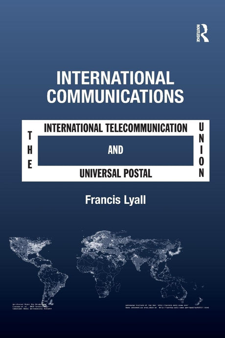 International Communications: The International Telecommunication Union and the Universal Postal Union - Retail Maharaj