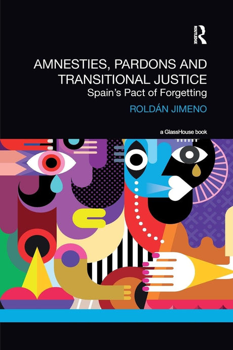 Amnesties, Pardons and Transitional Justice: Spain's Pact of Forgetting - Retail Maharaj