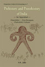 Prehistory and Protohistory of India: An Appraisal - Palaeolithic, Non-Harappan, Chalcolithic Cultures: No. 7 (Perspectives in Indian Art & Archaeology) - Retail Maharaj