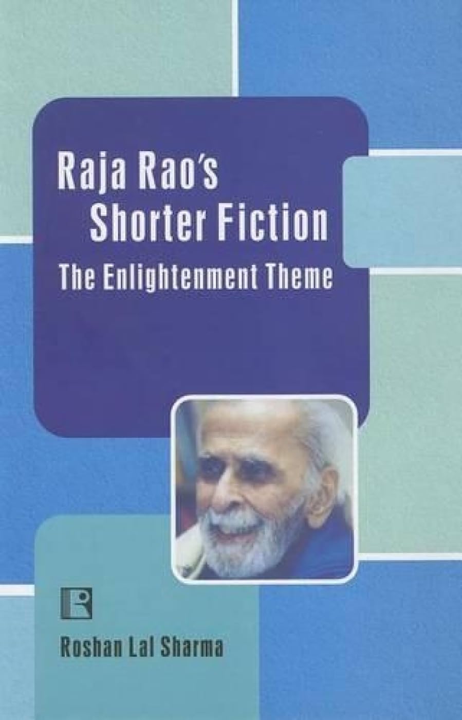 Raja Rao's Shorter Fiction: The Enlightenment Theme - Retail Maharaj