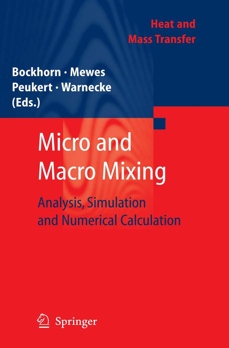 Micro and Macro Mixing: Analysis, Simulation and Numerical Calculation (Heat and Mass Transfer) - Retail Maharaj