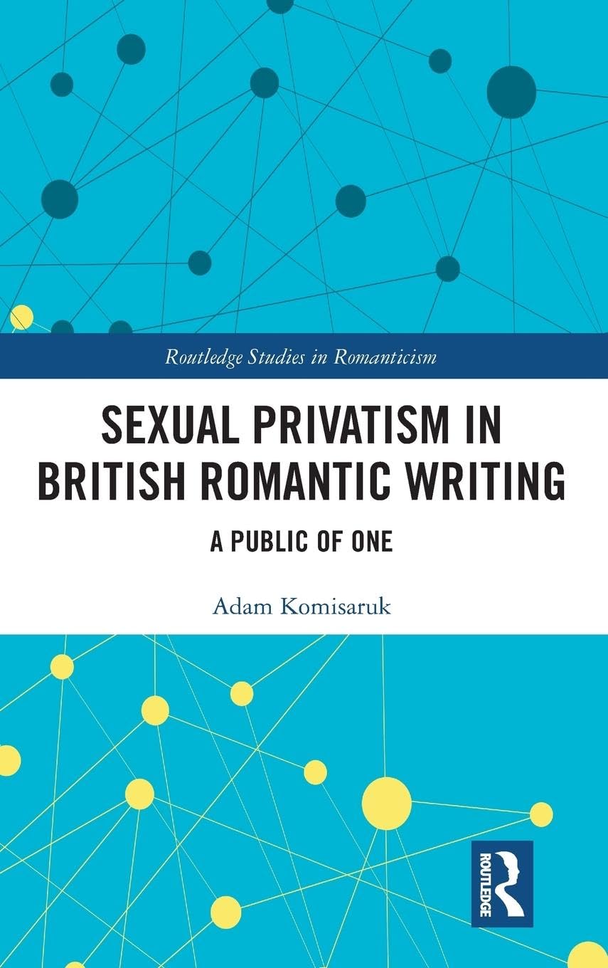 Sexual Privatism in British Romantic Writing: A Public of One (Routledge Studies in Romanticism) - Retail Maharaj