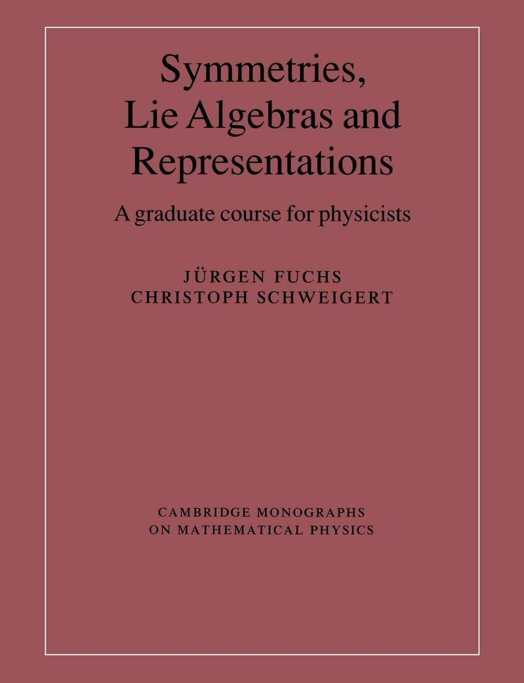Symmetries, Lie Algebras and Representations: A Graduate Course for Physicists (Cambridge Monographs on Mathematical Physics)