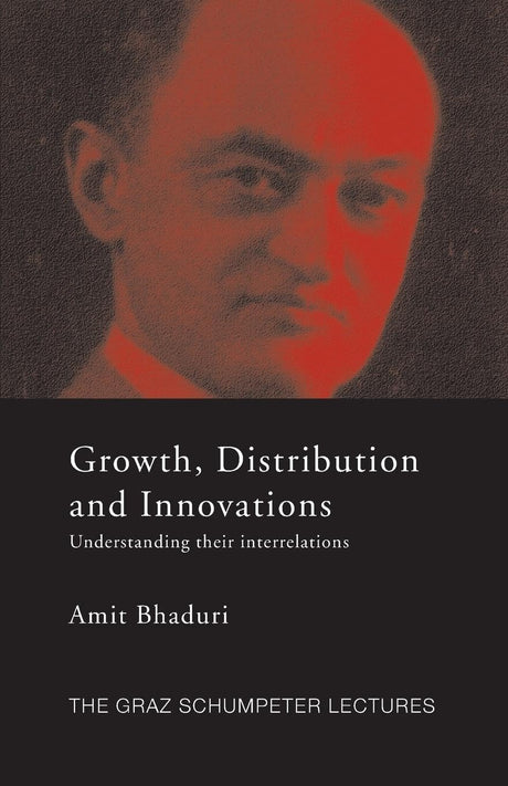 Growth, Distribution and Innovations: Understanding their Interrelations (The Graz Schumpeter Lectures) - Retail Maharaj