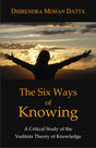The Six Ways of Knowing: A Critical Study of the Vedanta Theory of Knowledge (Pb) - Retail Maharaj
