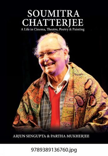 Soumitra Chatterjee: A Life in Cinema, Theatre, Poetry & Painting (H.B) - Retail Maharaj