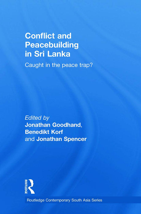Conflict and Peacebuilding in Sri Lanka: Caught in the Peace Trap? - Retail Maharaj