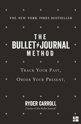 The Bullet Journal Method: Track Your Past, Order Your Present, Plan Your Future - Retail Maharaj