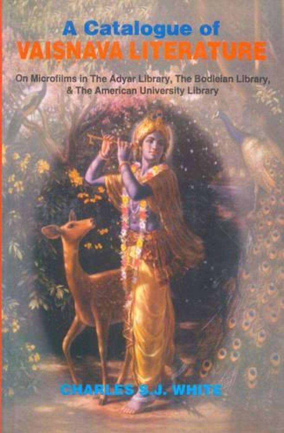 A Catalogue of Vaisnava Literature: On Micrifilms in the Adyar Library, the Bodleian Library &amp; the American University Library