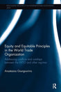 Equity and Equitable Principles in the World Trade Organization: Addressing Conflicts and Overlaps between the WTO and Other Regimes (Routledge Research in International Economic Law) - Retail Maharaj