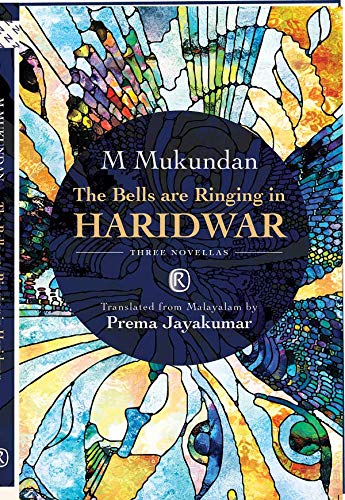 The Bells Are Ringing In Haridwar : Three Novellas (Ratna Translation Series)