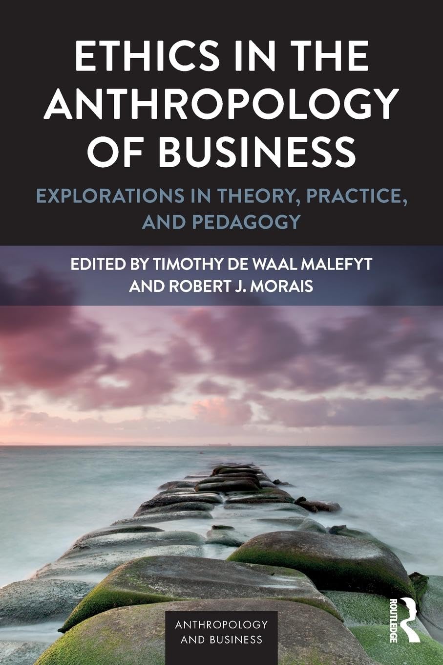 Ethics in the Anthropology of Business: Explorations in Theory, Practice, and Pedagogy (Anthropology & Business) - Retail Maharaj