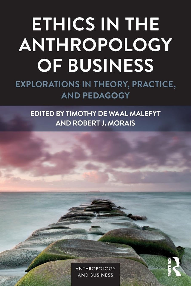 Ethics in the Anthropology of Business: Explorations in Theory, Practice, and Pedagogy (Anthropology & Business) - Retail Maharaj