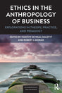 Ethics in the Anthropology of Business: Explorations in Theory, Practice, and Pedagogy (Anthropology & Business) - Retail Maharaj