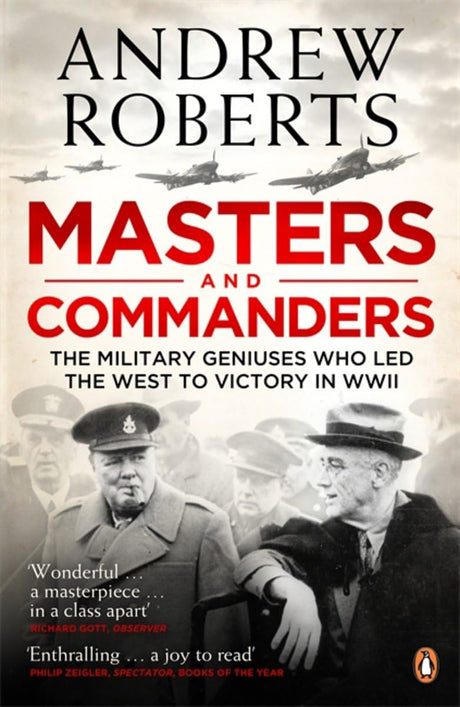 Masters and Commanders: The Military Geniuses Who Led The West To Victory In World War II - Retail Maharaj