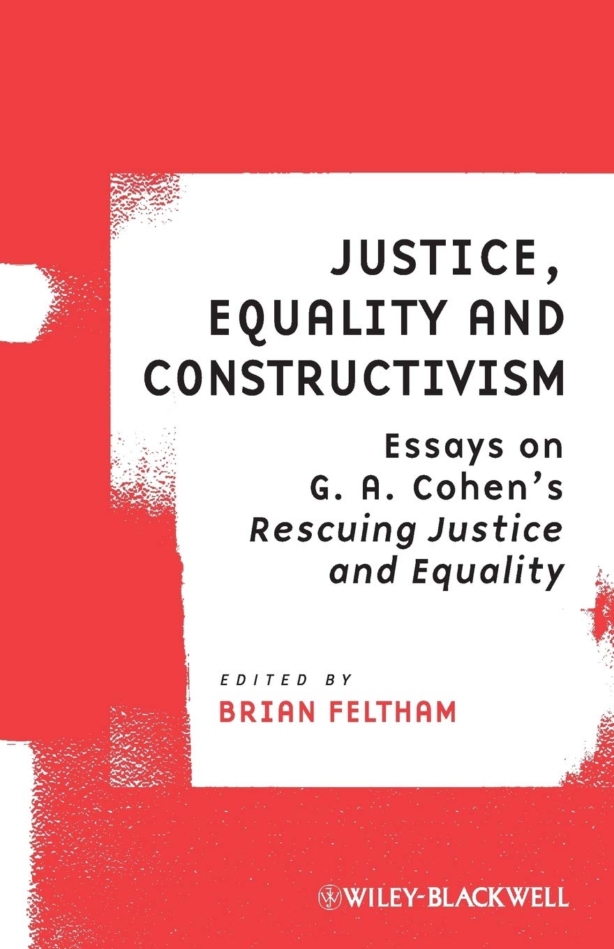 Justice, Equality and Constructivism - Essays on G.A.Cohen's Rescuing Justice and Equality: 3 (Ratio Special Issues)
