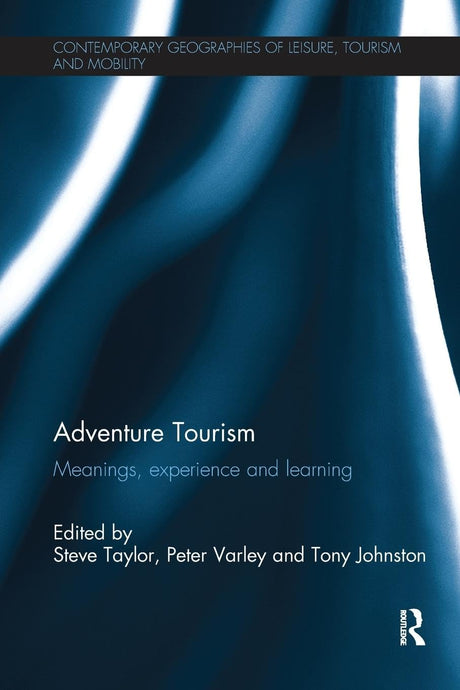 Adventure Tourism: Meanings, experience and learning (Contemporary Geographies of Leisure, Tourism and Mobility) - Retail Maharaj