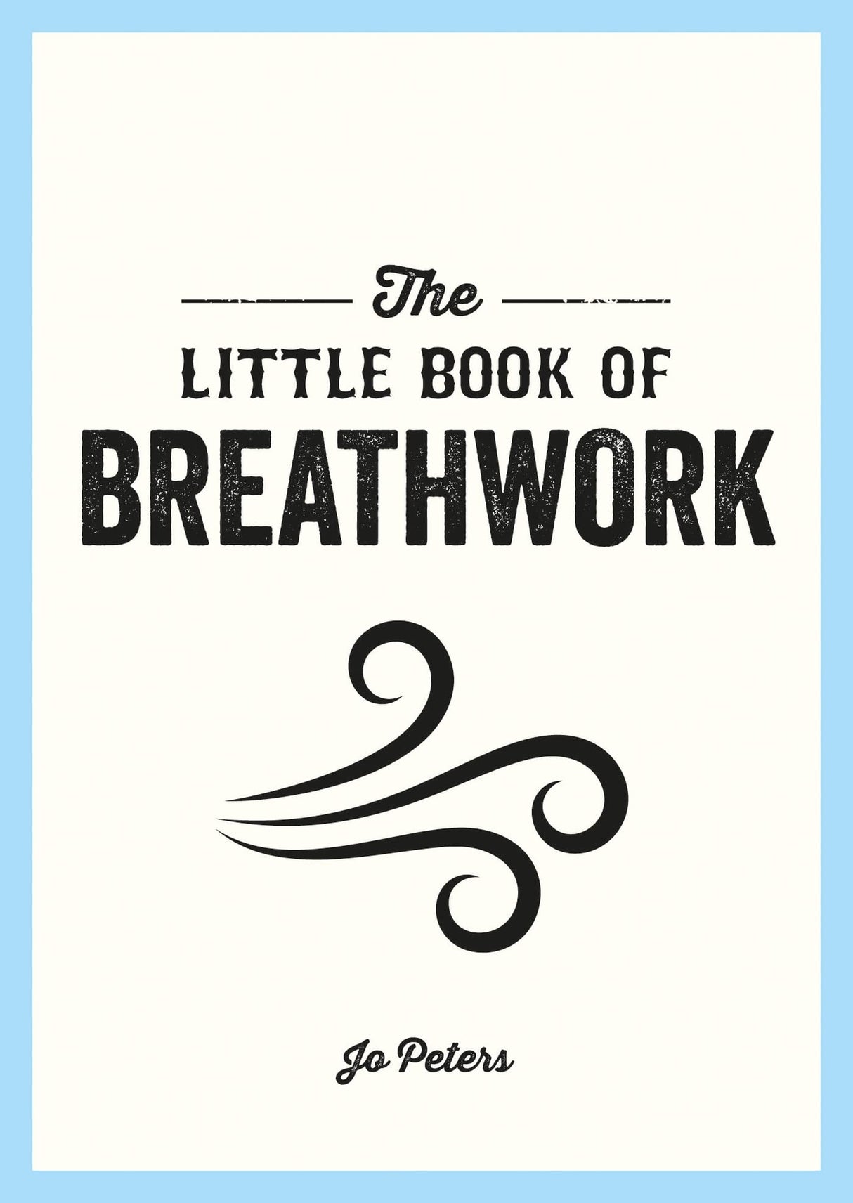 Little Book of Breathwork: Find Calm, Improve Your Focus and Feel Revitalized with the Power of Your Breath - Retail Maharaj