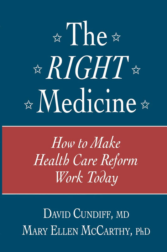 The Right Medicine: How to Make Health Care Reform Work Today