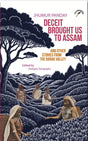 Deceit Brought Us To Assam And Other Stories from the Barak Valley - Retail Maharaj