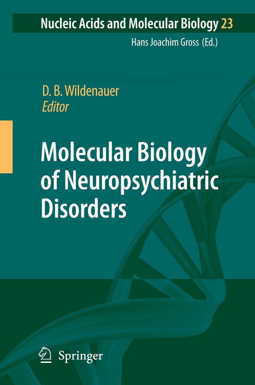 Molecular Biology of Neuropsychiatric Disorders: 23 (Nucleic Acids and Molecular Biology)