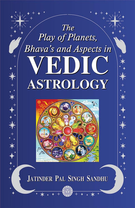 The Play of Planets, Bhavas and Aspects in Vedic Astrology [English] By Jatinder Pal Singh Sandhu - Retail Maharaj