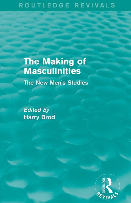 The Making of Masculinities (Routledge Revivals): The New Men's Studies - Retail Maharaj
