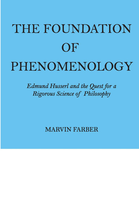 The Foundation of Phenomenology: Edmund Husserl and the Quest for a Rigorous Science of Philosophy - Retail Maharaj
