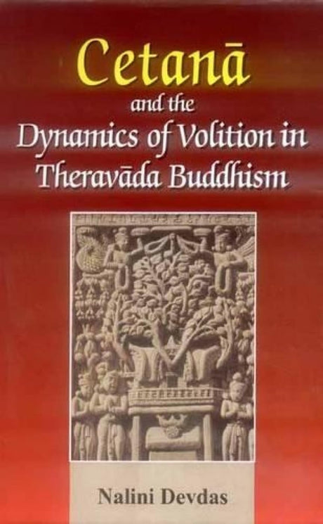 Cetana and the Dynamics of Volition in Theravada Buddhism - Retail Maharaj