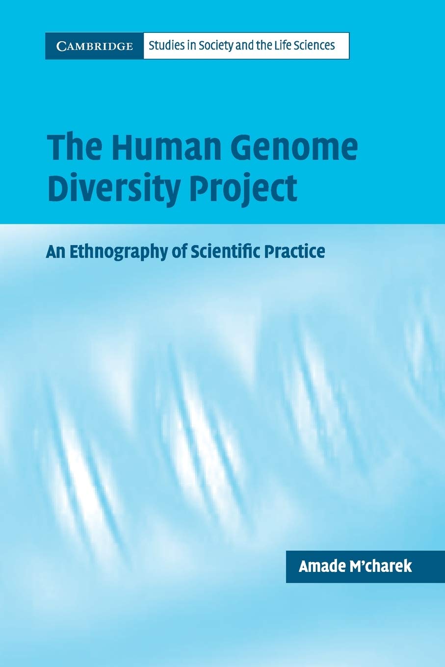 HUMAN GENOME DIVERSITY PROJECT: AN ETHNOGRAPHY OF SCIENTIFIC PRACTICE (Cambridge Studies in Society and the Life Sciences)