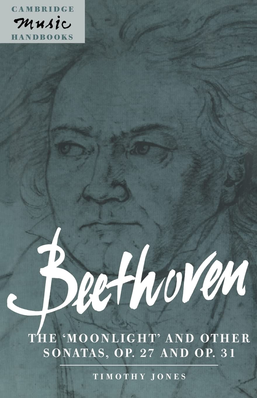 Beethoven: The 'Moonlight' and other Sonatas, Op. 27 and Op. 31 (Cambridge Music Handbooks)