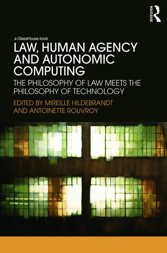 Law, Human Agency and Autonomic Computing: The Philosophy of Law Meets the Philosophy of Technology - Retail Maharaj