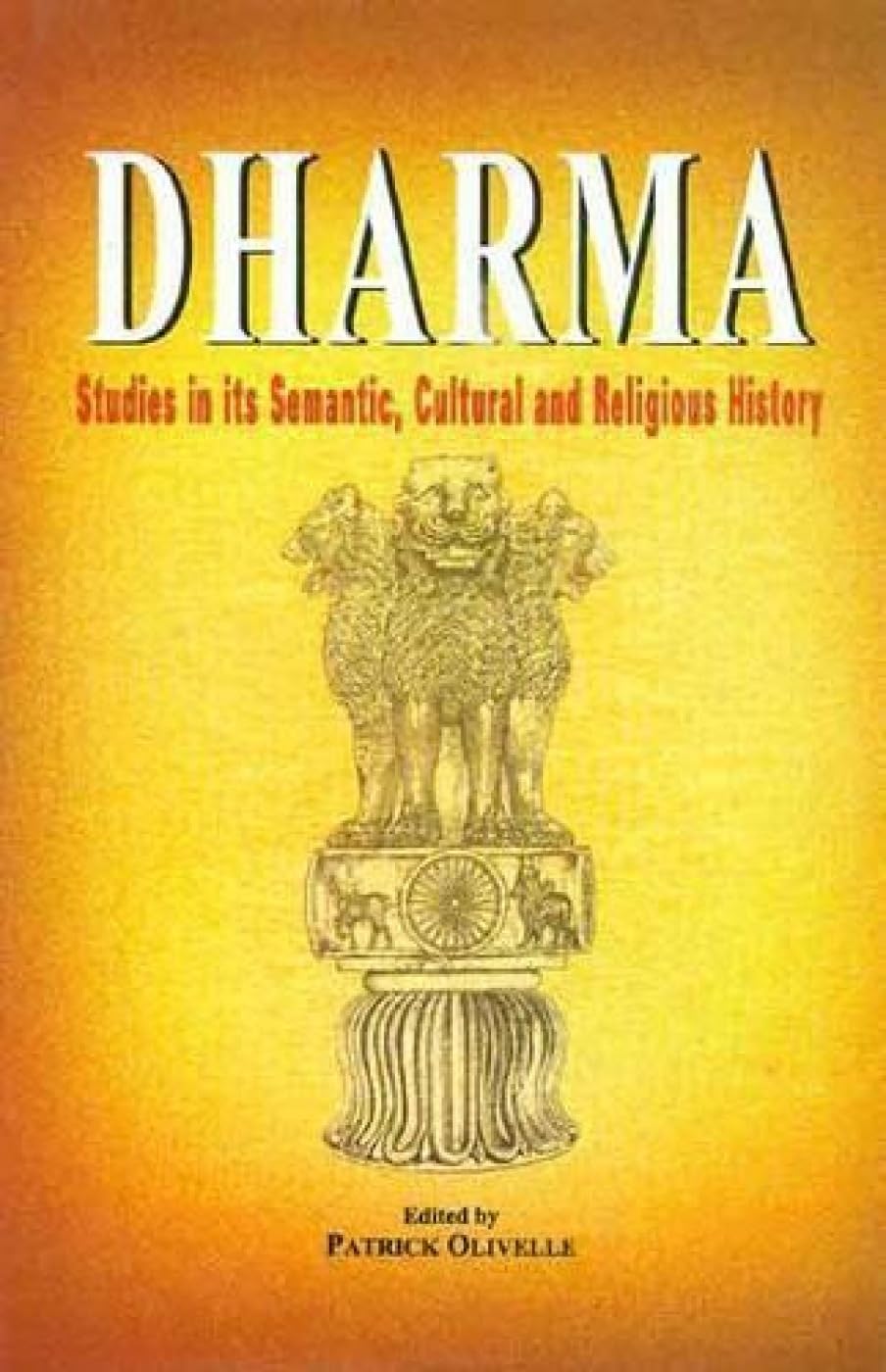 Dharma: Studies in Its Semantic, Cultural and Religious History